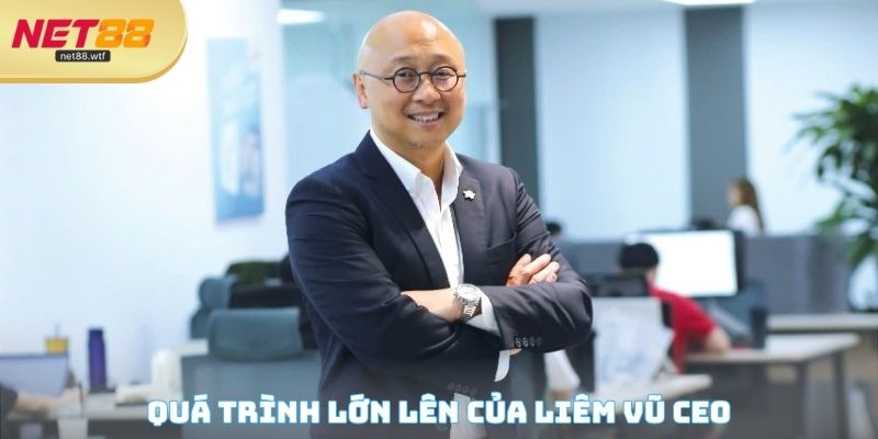 Quá trình lớn lên của Liêm Vũ CEO